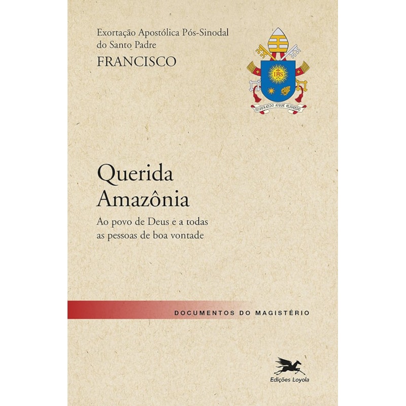 EXORTAÇÃO APOSTÓLICA "QUERIDA AMAZONIA": EXORTAÇÃO APOSTÓLICA PÓS-SINODAL DO SANTO PADRE FRANCISCO SOBRE A AMAZÔNIA