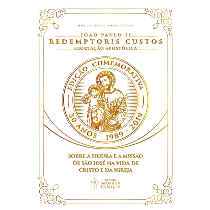 Exortação apostólica redemptoris custos: sobre a figura e a missão de são josé na vida de Cristo e da igreja - edição comemorativa de 30 anos
