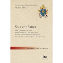 EXORTAÇÃO APOSTÓLICA SÓ A CONFIANÇA - SOBRE A CONFIANÇA NO AMOR MISERICORDIOSO DE DEUS