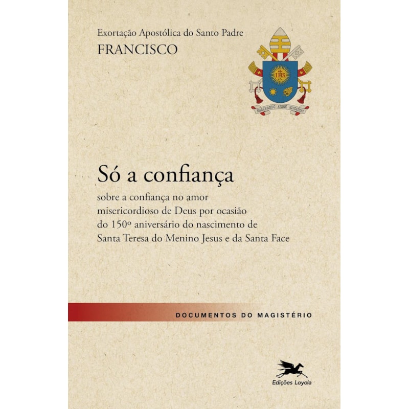 EXORTAÇÃO APOSTÓLICA SÓ A CONFIANÇA - SOBRE A CONFIANÇA NO AMOR MISERICORDIOSO DE DEUS