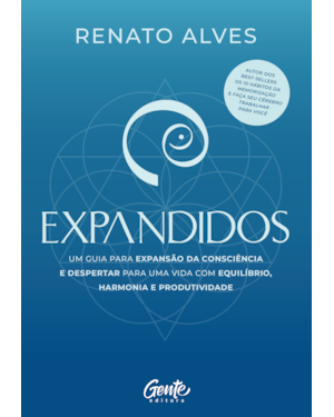 EXPANDIDOS: UM GUIA PARA EXPANSÃO DA CONSCIÊNCIA E DESPERTAR PARA UMA VIDA COM EQUILÍBRIO, HARMONIA E PRODUTIVIDADE