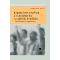 EXPANSÃO EVANGÉLICA E MIGRAÇÕES NA AMAZÔNIA BRASILEIRA - O RENASCIMENTO DOS PERDEDORES