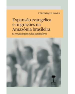 EXPANSÃO EVANGÉLICA E MIGRAÇÕES NA AMAZÔNIA BRASILEIRA - O RENASCIMENTO DOS PERDEDORES