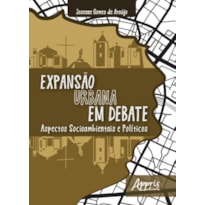 EXPANSÀO URBANA EM DEBATE: ASPECTOS SOCIOAMBIENTAIS E POLÍTICOS