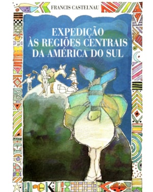 EXPEDIÇÕES ÀS REGIÕES CENTRAIS DA AMÉRICA DO SUL