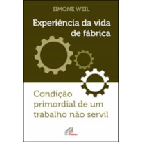 EXPERIÊNCIA DA VIDA DE FÁBRICA - CONDIÇÃO PRIMORDIAL DE UM TRABALHO NÃO SERVIL