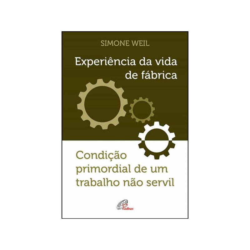 EXPERIÊNCIA DA VIDA DE FÁBRICA - CONDIÇÃO PRIMORDIAL DE UM TRABALHO NÃO SERVIL