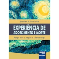 EXPERIÊNCIA DE ADOECIMENTO E MORTE - DIÁLOGOS ENTRE A PESQUISA E A GESTALT-TERAPIA