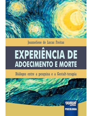EXPERIÊNCIA DE ADOECIMENTO E MORTE - DIÁLOGOS ENTRE A PESQUISA E A GESTALT-TERAPIA