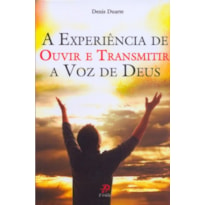 EXPERIÊNCIA DE OUVIR E TRANSMITIR A VOZ DE DEUS, A