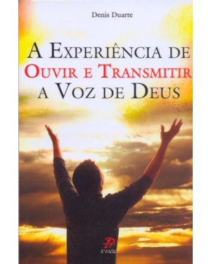 EXPERIÊNCIA DE OUVIR E TRANSMITIR A VOZ DE DEUS, A