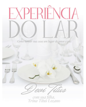 EXPERIÊNCIA DO LAR: COMO TORNAR SUA CASA UM LUGAR DE AMOR E PAZ