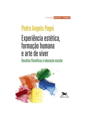 EXPERIÊNCIA ESTÉTICA, FORMAÇÃO HUMANA E ARTE DE VIVER: DESAFIOS FILOSÓFICOS À EDUCAÇÃO ESCOLAR
