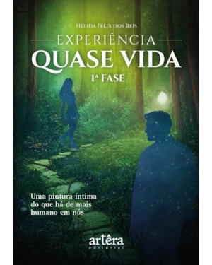 EXPERIÊNCIA QUASE VIDA: 1ª FASE - UMA PINTURA ÍNTIMA DO QUE HÁ DE MAIS HUMANO EM NÓS