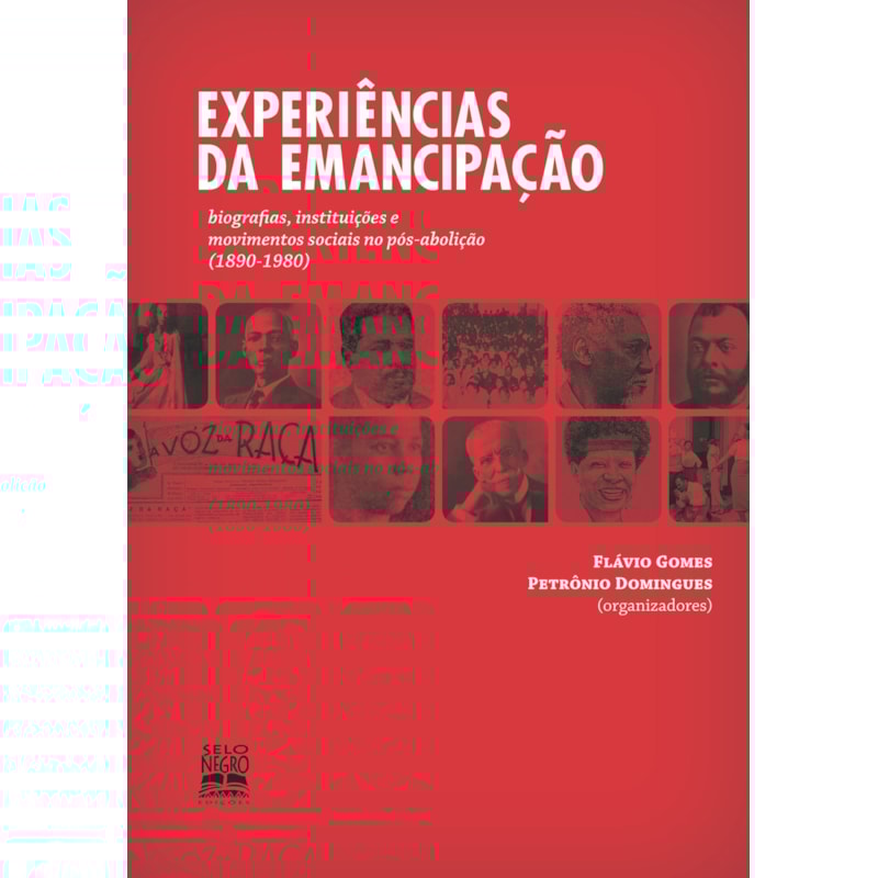 EXPERIÊNCIAS DA EMANCIPAÇÃO: BIOGRAFIAS, INSTITUIÇÕES E MOVIMENTOS SOCIAIS NO PÓS-ABOLIÇÃO (1890-1978)