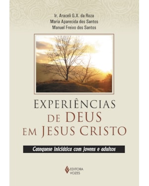 EXPERIÊNCIAS DE DEUS EM JESUS CRISTO: CATEQUESE INICIÁTICA COM JOVENS E ADULTOS