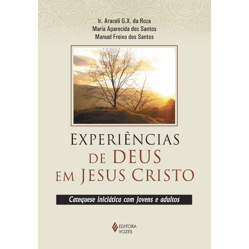 EXPERIÊNCIAS DE DEUS EM JESUS CRISTO: CATEQUESE INICIÁTICA COM JOVENS E ADULTOS
