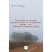 EXPERIÊNCIAS DE GESTAÇÃO E PARTO DE MULHERES QUILOMBOLAS EM DIÁLOGO COM A ABORDAGEM CENTRADA NA PESSOA: REFLEXÕES SOBRE O PASSADO QUE SE ATUALIZA