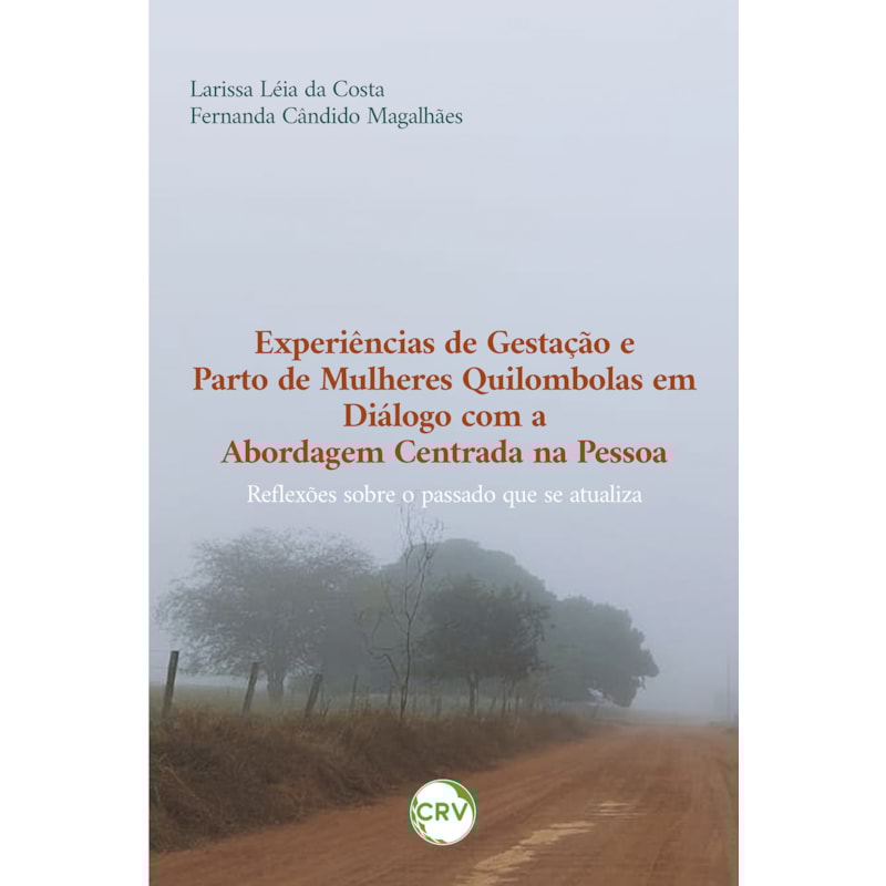 EXPERIÊNCIAS DE GESTAÇÃO E PARTO DE MULHERES QUILOMBOLAS EM DIÁLOGO COM A ABORDAGEM CENTRADA NA PESSOA: REFLEXÕES SOBRE O PASSADO QUE SE ATUALIZA