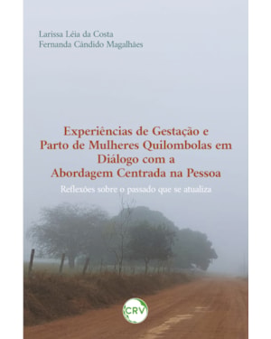 EXPERIÊNCIAS DE GESTAÇÃO E PARTO DE MULHERES QUILOMBOLAS EM DIÁLOGO COM A ABORDAGEM CENTRADA NA PESSOA: REFLEXÕES SOBRE O PASSADO QUE SE ATUALIZA