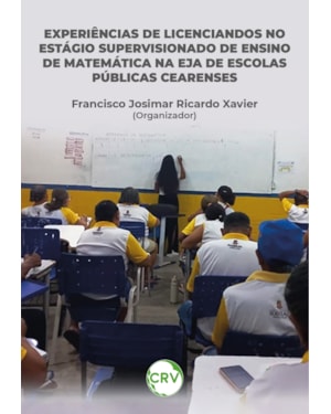 EXPERIÊNCIAS DE LICENCIANDOS NO ESTÁGIO SUPERVISIONADO DE ENSINO DE MATEMÁTICA NA EJA DE ESCOLAS PÚBLICAS CEARENSES
