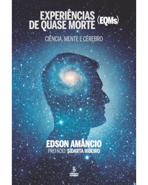 EXPERIÊNCIAS DE QUASE MORTE (EQMS): CIÊNCIA, MENTE E CÉREBRO