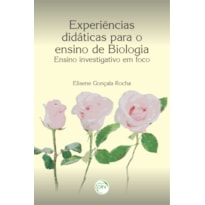 EXPERIÊNCIAS DIDÁTICAS PARA O ENSINO DE BIOLOGIA: ENSINO INVESTIGATIVO EM FOCO