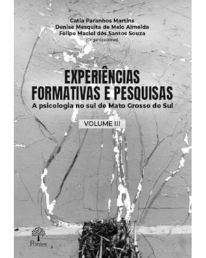EXPERIÊNCIAS FORMATIVAS E PESQUISAS: A PSICOLOGIA NO SUL DE MATO GROSSO DO SUL VOLUME 3