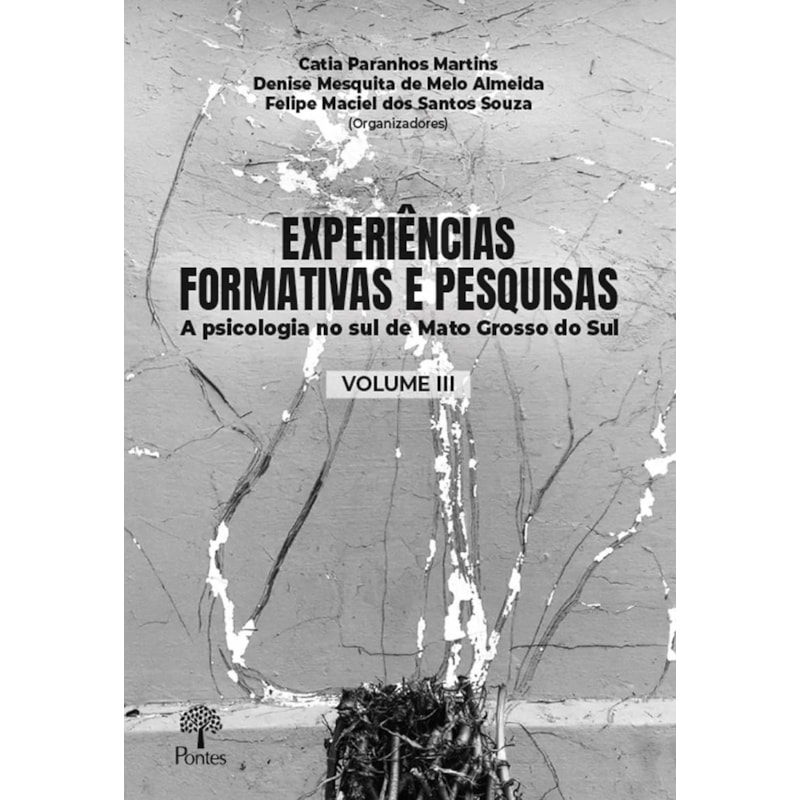 EXPERIÊNCIAS FORMATIVAS E PESQUISAS: A PSICOLOGIA NO SUL DE MATO GROSSO DO SUL VOLUME 3