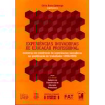 EXPERIÊNCIAS INOVADORAS DE EDUCAÇÃO PROFISSIONAL - MEMÓRIA EM CONSTRUÇÃO DE EXPERIÊNCIAS INOVADORAS NA QUALIFICAÇÃO DO TRABALHO (1996-1999)