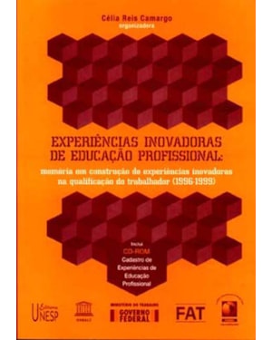 EXPERIÊNCIAS INOVADORAS DE EDUCAÇÃO PROFISSIONAL: MEMÓRIA EM CONSTRUÇÃO DE EXPERIÊNCIAS INOVADORAS NA QUALIFICAÇÃO DO TRABALHO (1996-1999)