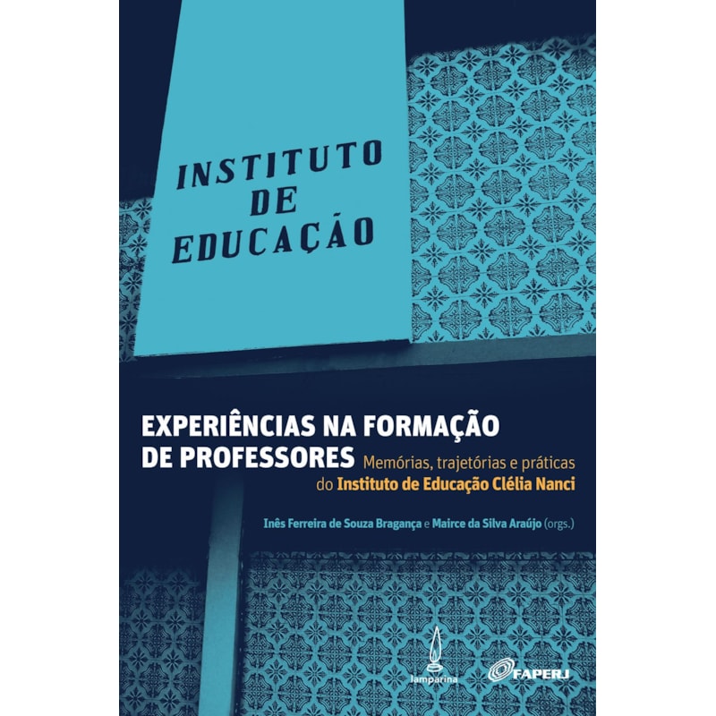 EXPERIÊNCIAS NA FORMAÇÃO DE PROFESSORES: MEMÓRIAS, TRAJETÓRIAS E PRÁTICAS DO INSTITUTO DE EDUCAÇÃO CLÉLIA NANCI