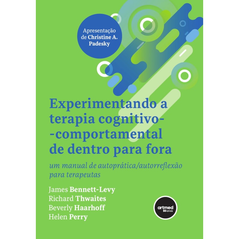 EXPERIMENTANDO A TERAPIA COGNITIVO-COMPORTAMENTAL DE DENTRO PARA FORA: UM MANUAL DE AUTOPRÁTICA/AUTORREFLEXÃO PARA TERAPEUTAS