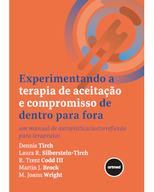EXPERIMENTANDO A TERAPIA DE ACEITAÇÃO E COMPROMISSO DE DENTRO PARA FORA: UM MANUAL DE AUTOPRÁTICA/AUTORREFLEXÃO PARA TERAPEUTAS