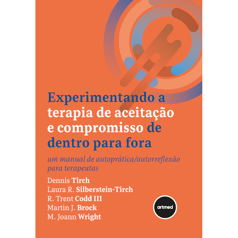 EXPERIMENTANDO A TERAPIA DE ACEITAÇÃO E COMPROMISSO DE DENTRO PARA FORA: UM MANUAL DE AUTOPRÁTICA/AUTORREFLEXÃO PARA TERAPEUTAS