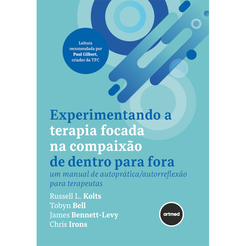 EXPERIMENTANDO A TERAPIA FOCADA NA COMPAIXÃO DE DENTRO PARA FORA: UM MANUAL DE AUTOPRÁTICA/AUTORREFLEXÃO PARA TERAPEUTAS