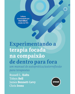 EXPERIMENTANDO A TERAPIA FOCADA NA COMPAIXÃO DE DENTRO PARA FORA: UM MANUAL DE AUTOPRÁTICA/AUTORREFLEXÃO PARA TERAPEUTAS
