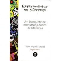 EXPERIMENTAR NA DIFERENÇA: UM BANQUETE DE MONSTRUOSIDADES ACADÊMICAS