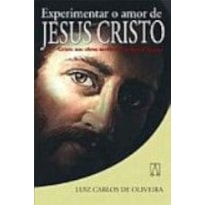 EXPERIMENTAR O AMOR DE JESUS CRISTO - CRISTO NAS OBRAS