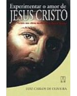 EXPERIMENTAR O AMOR DE JESUS CRISTO - CRISTO NAS OBRAS