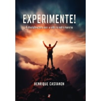 Experimente!: a disciplina para viver a vida de outra maneira