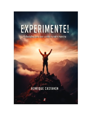 Experimente!: a disciplina para viver a vida de outra maneira