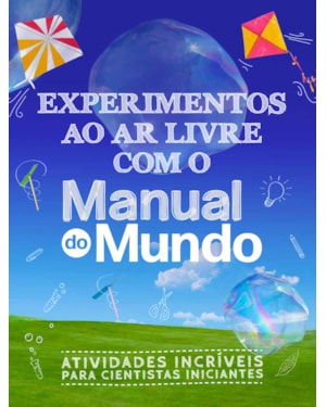 EXPERIMENTOS AO AR LIVRE COM O MANUAL DO MUNDO: ATIVIDADES INCRÍVEIS PARA CIENTISTAS INICIANTES