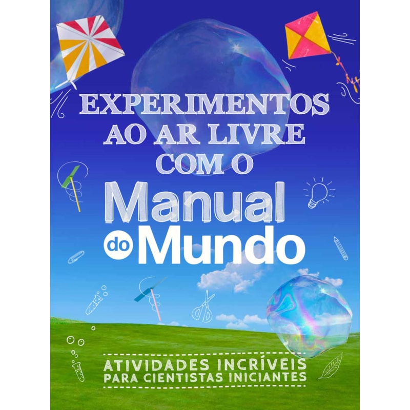 EXPERIMENTOS AO AR LIVRE COM O MANUAL DO MUNDO: ATIVIDADES INCRÍVEIS PARA CIENTISTAS INICIANTES