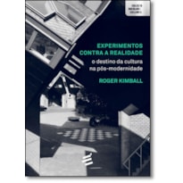 EXPERIMENTOS CONTRA A REALIDADE: O DESTINO DA CULTURA NA PÓS-MODERNIDADE