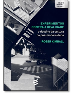 EXPERIMENTOS CONTRA A REALIDADE: O DESTINO DA CULTURA NA PÓS-MODERNIDADE