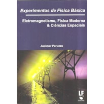 EXPERIMENTOS DE FÍSICA BÁSICA: ELETROMAGNETISMO, FÍSICA MODERNA E CIÊNCIAS ESPACIAIS