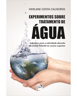 EXPERIMENTOS SOBRE TRATAMENTO DE ÁGUA: SUBSÍDIOS PARA A ATIVIDADE DOCENTE DO ENSINO INFANTIL AO ENSINO SUPERIOR