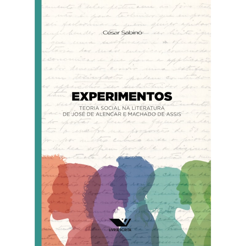 EXPERIMENTOS: TEORIA SOCIAL NA LITERATURA DE JOSÉ DE ALENCAR E MACHADO DE ASSIS