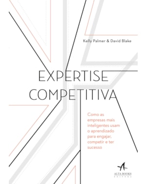 Expertise competitiva: como as empresas mais inteligentes usam o aprendizado para engajar, competir e ter sucesso